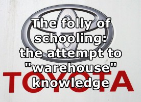 The folly of schooling: the attempt to "warehouse" knowledge