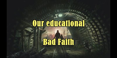 Our educational bad faith