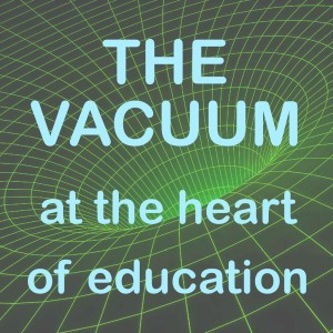 The educational vacuum